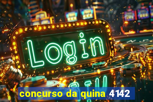 concurso da quina 4142